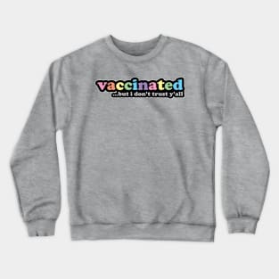 I'm Vaccinated But I Don't Trust Y'all Retro Style Design Crewneck Sweatshirt